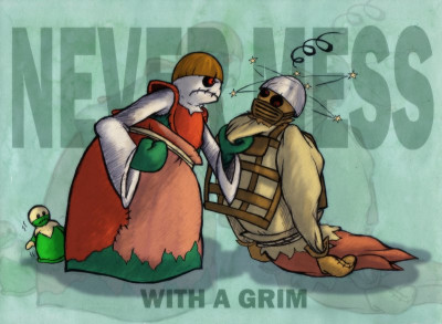 Never Mess With a grim.jpg (88.29 KiB) Viewed 1890 times Never Mess With a grim.jpg