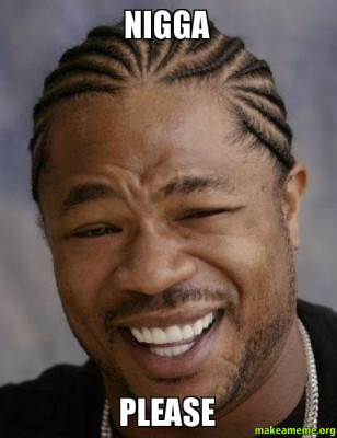 nigga please.jpg